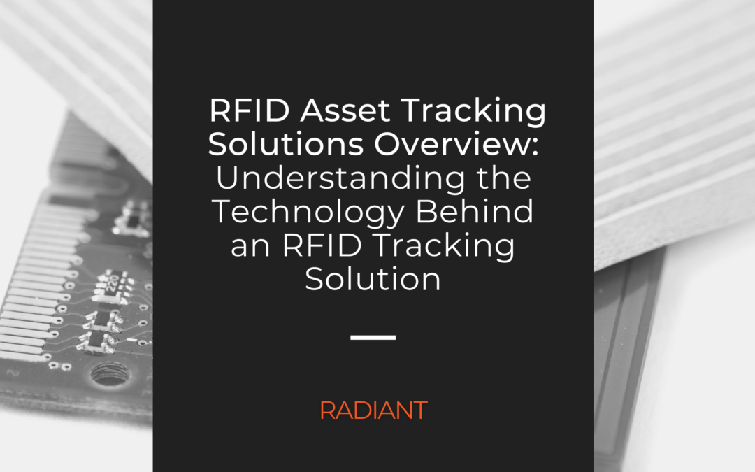 RFID Asset Tracking Solutions Overview: Understanding the Technology Behind an RFID Tracking Solution