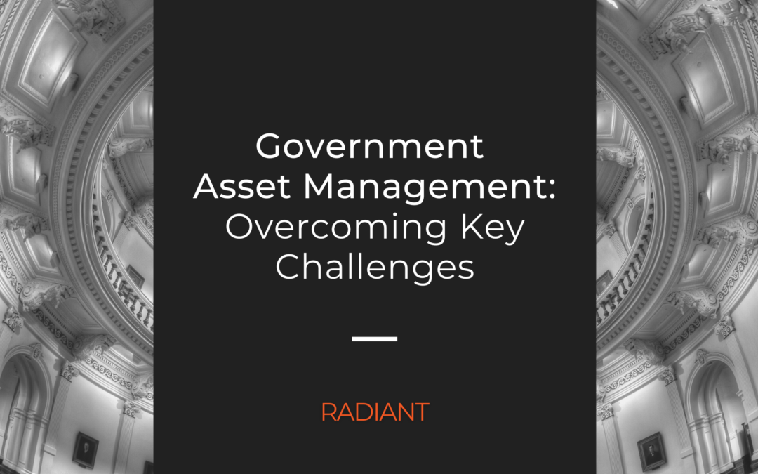 Government Asset Management: The Key Challenges and How to Address Them