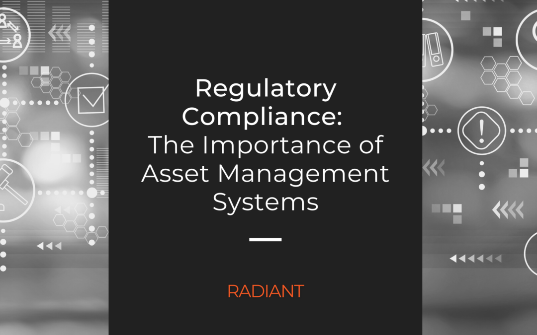 Asset Management Systems – The Key to Regulatory Compliance