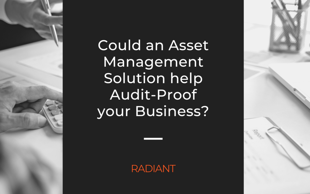 How an Asset Management Solution Could Help Audit Proof your Business