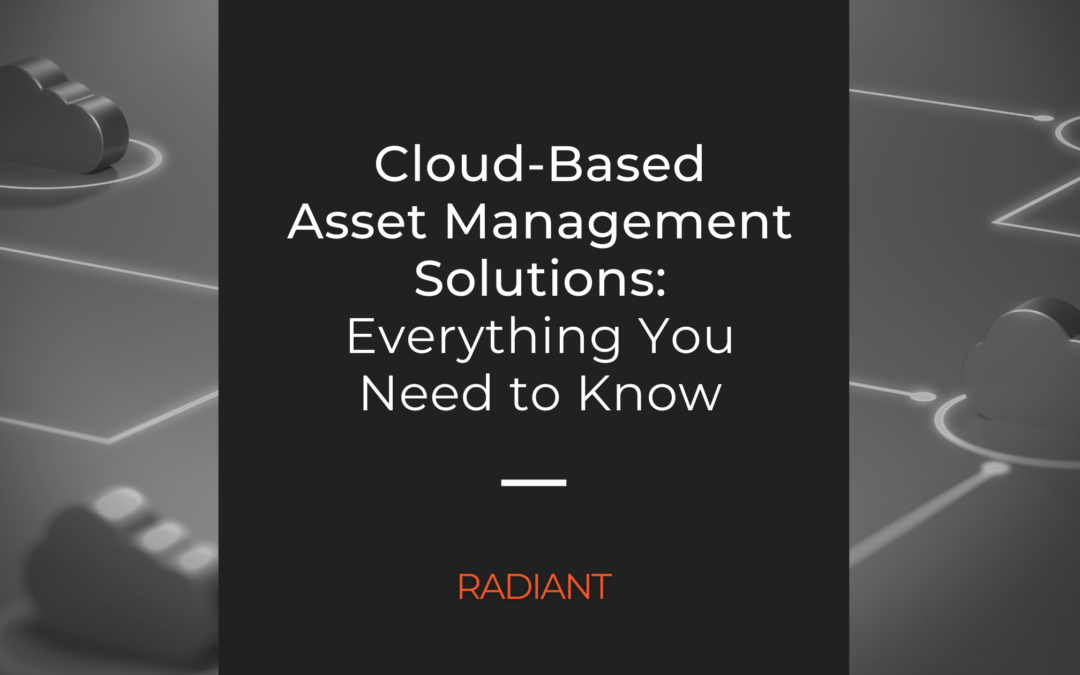 Everything You Need to Know About Cloud-Based Asset Management Solutions