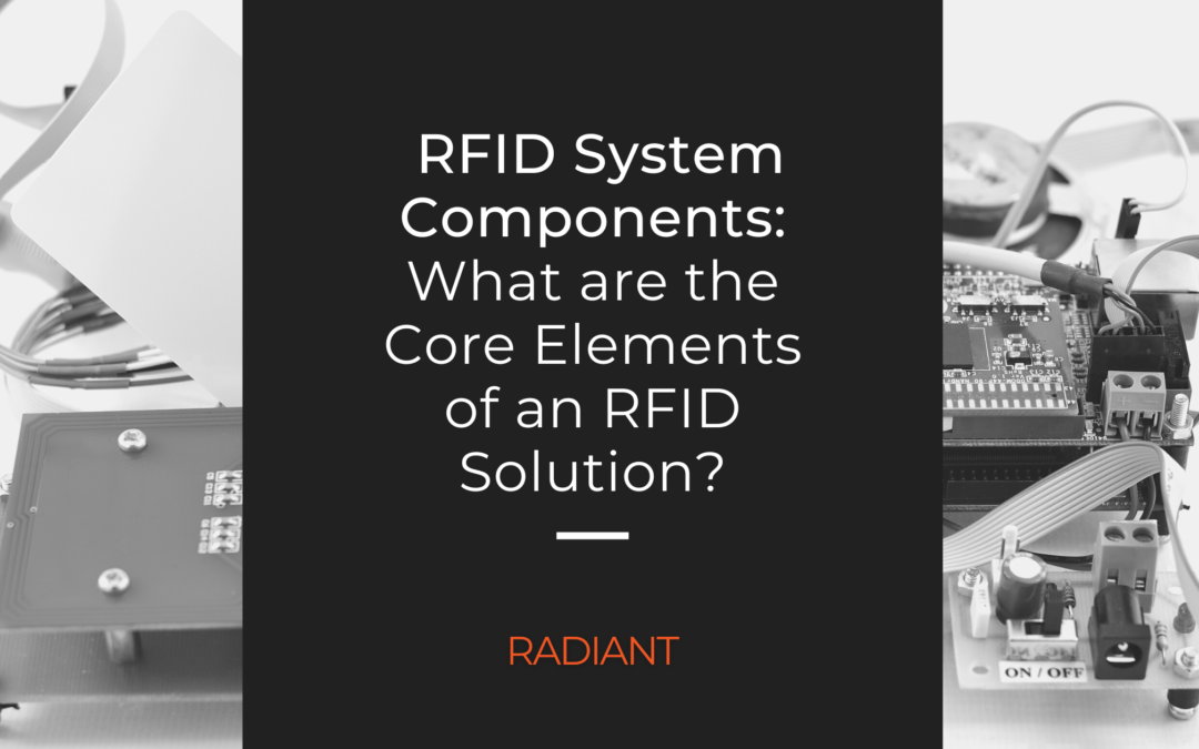 RFID System Components: What are the Core Elements of an RFID Solution?