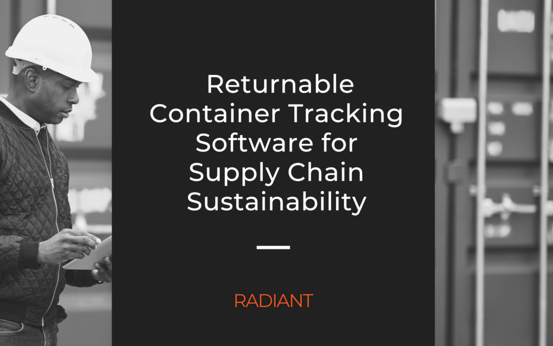 Returnable Container Tracking - Container Tracking Software - Returnable Container Tracking Software - Returnable Containers - Returnable Container Tracking Solution - Returnable Container Management - Supply Chain Sustainability - Sustainable Supply Chain Management