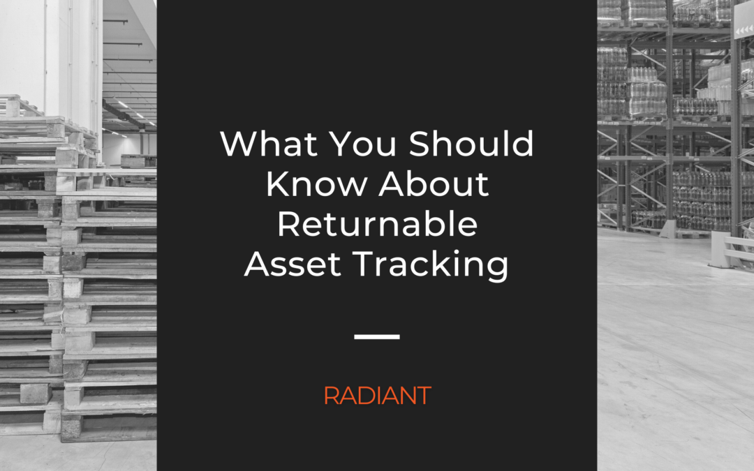 Returnable Asset Tracking: What You Should Know About Managing Returnable Assets