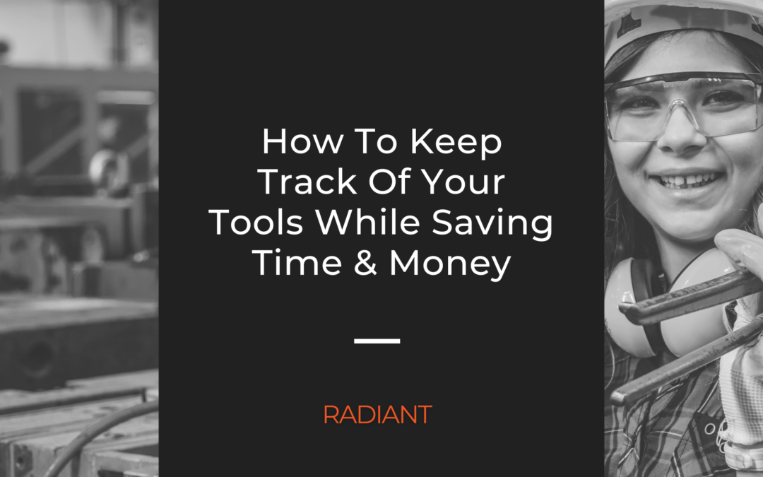 Tool Tracking System: How To Track Your Tools While Saving Time & Money With Asset Management