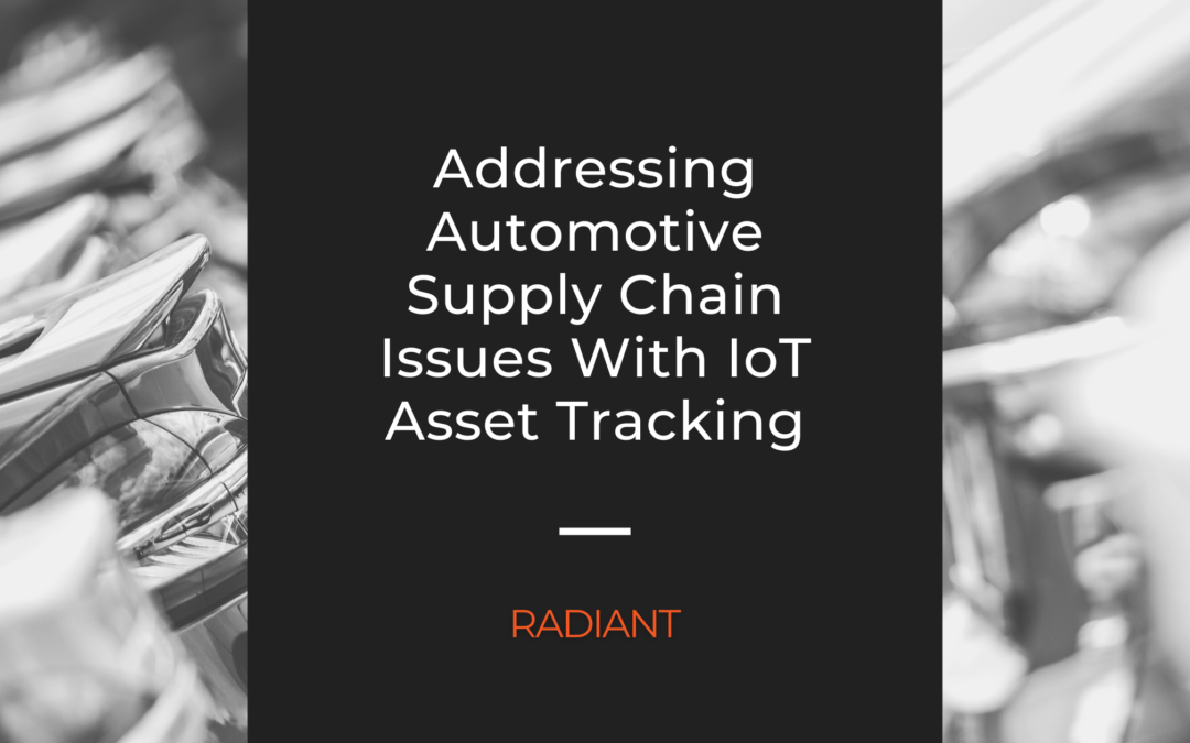 Addressing Automotive Supply Chain Issues With IoT Asset Tracking