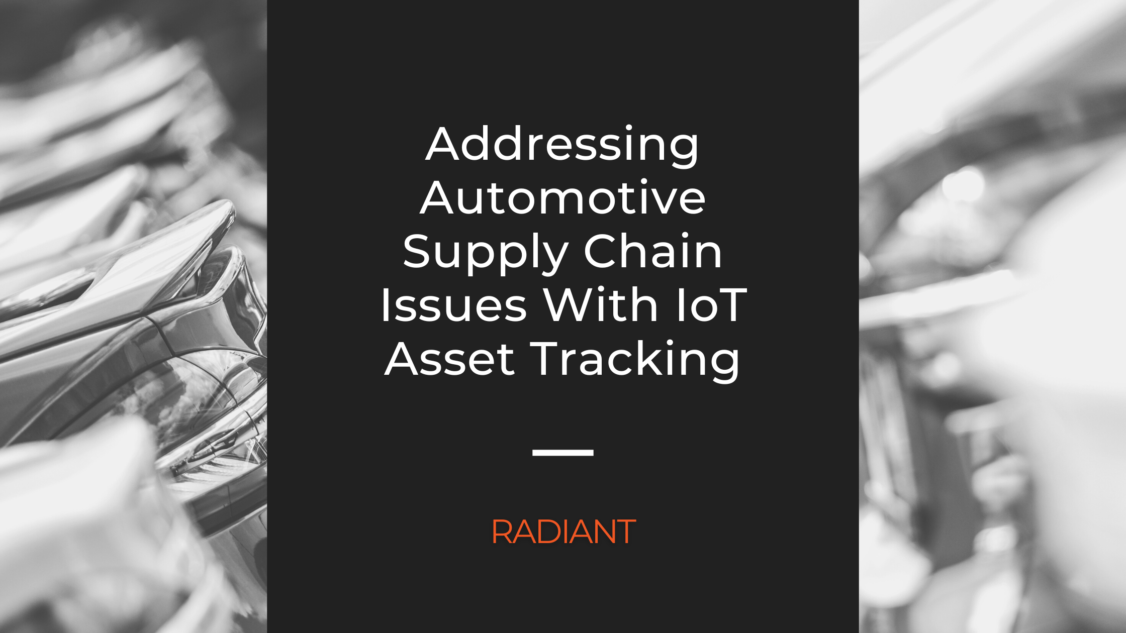 Automotive Supply Chain Issues IoT Asset Tracking Radiant