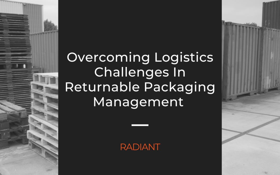 Overcoming Logistics Challenges In Returnable Packaging Management