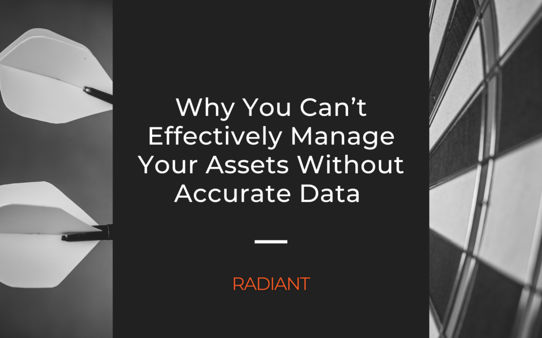 Why You Can’t Effectively Manage Your Assets Without Accurate Data