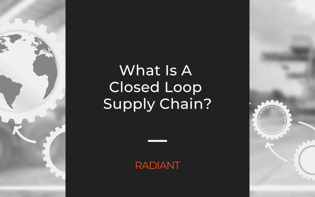 What Is A Closed Loop Supply Chain?