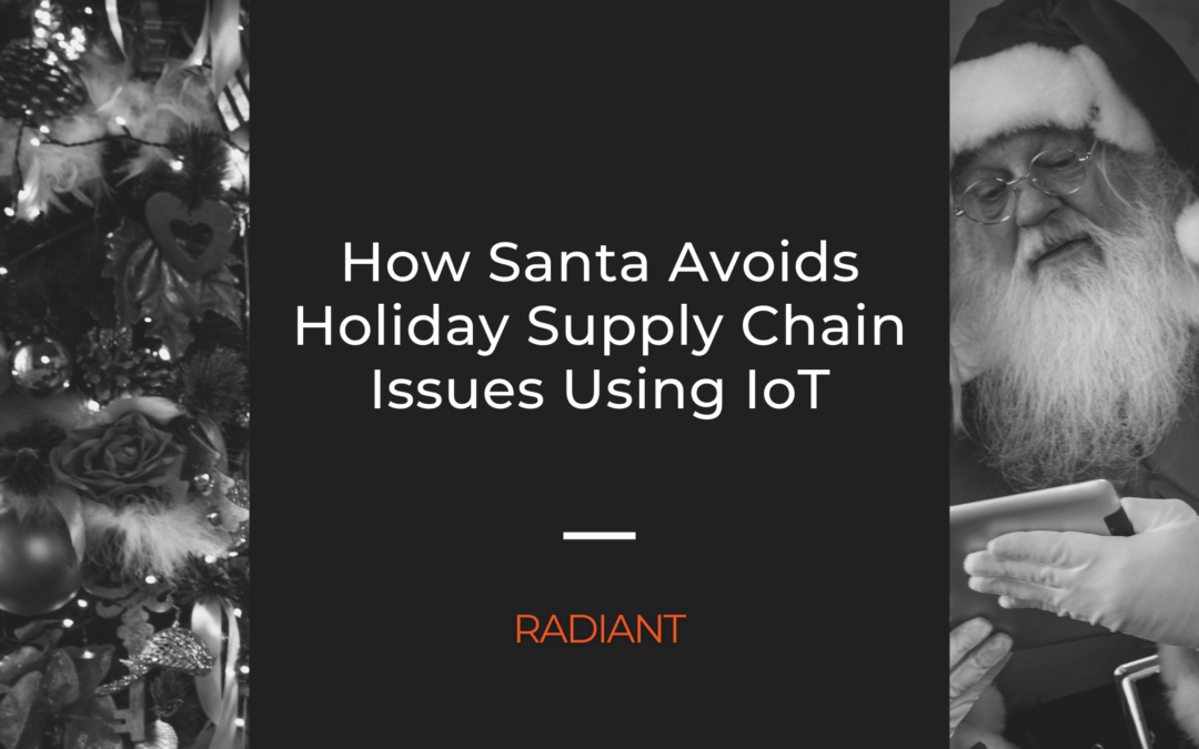 How Santa Leverages IoT Technology To Avoid Holiday Supply Chain Issues