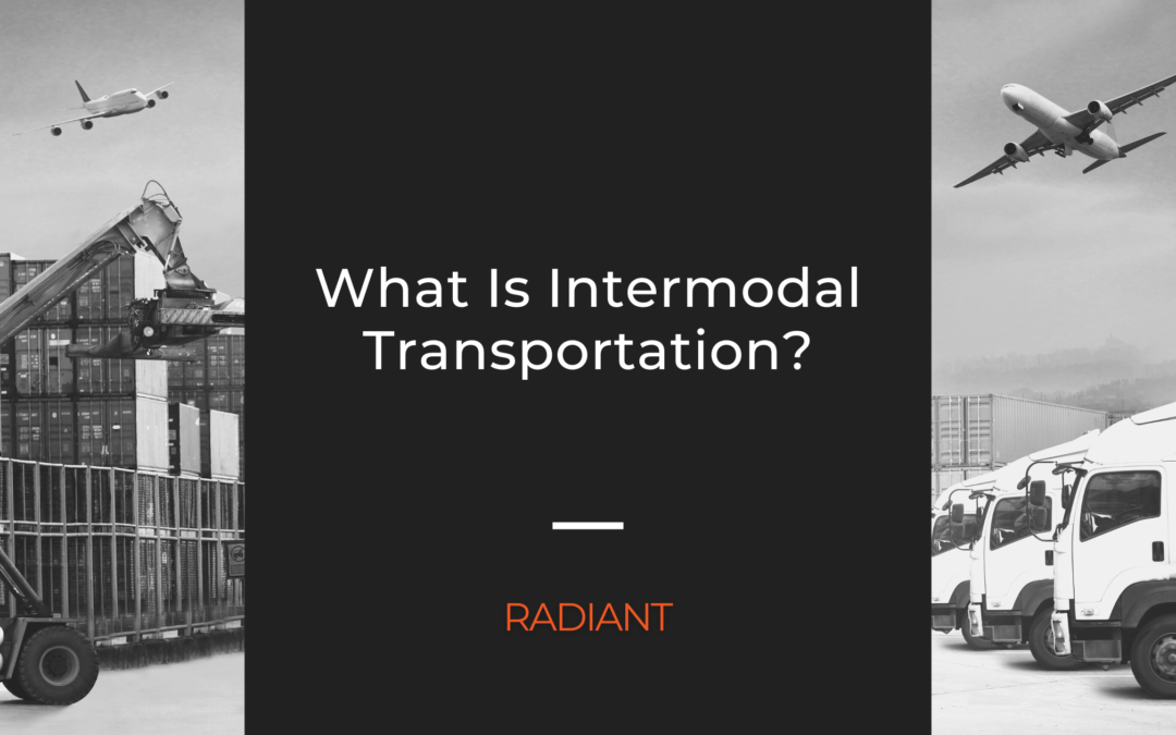 What Is Intermodal Transportation? Here’s What You Should Know.