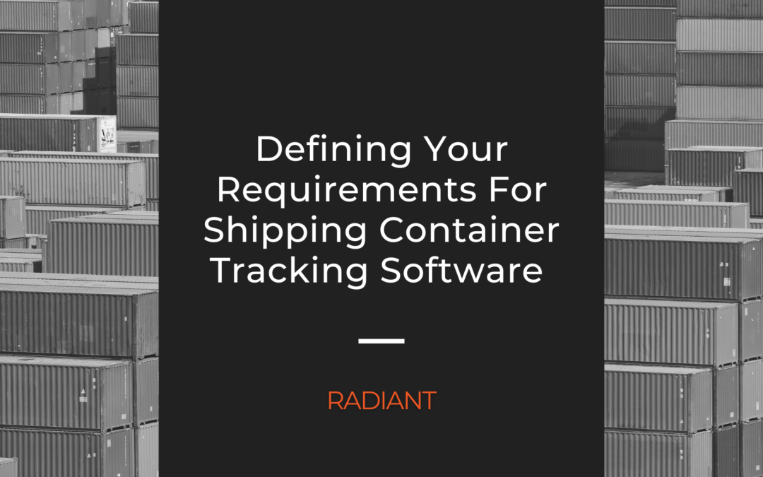 Defining Your Requirements For Shipping Container Tracking Software