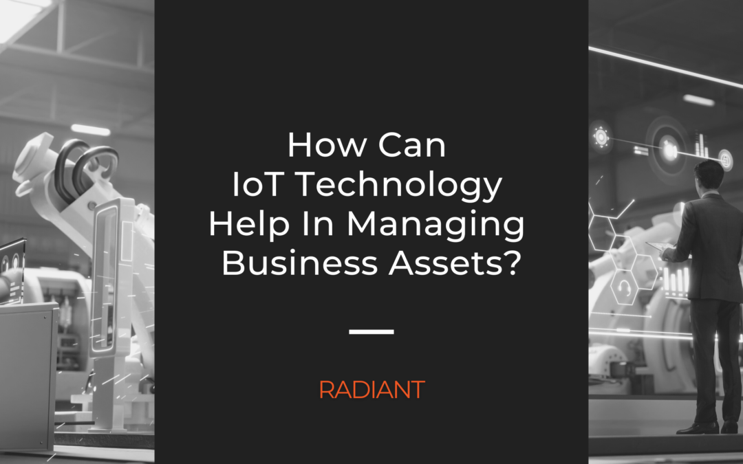 How Can IoT Technology Help In Managing Business Assets?