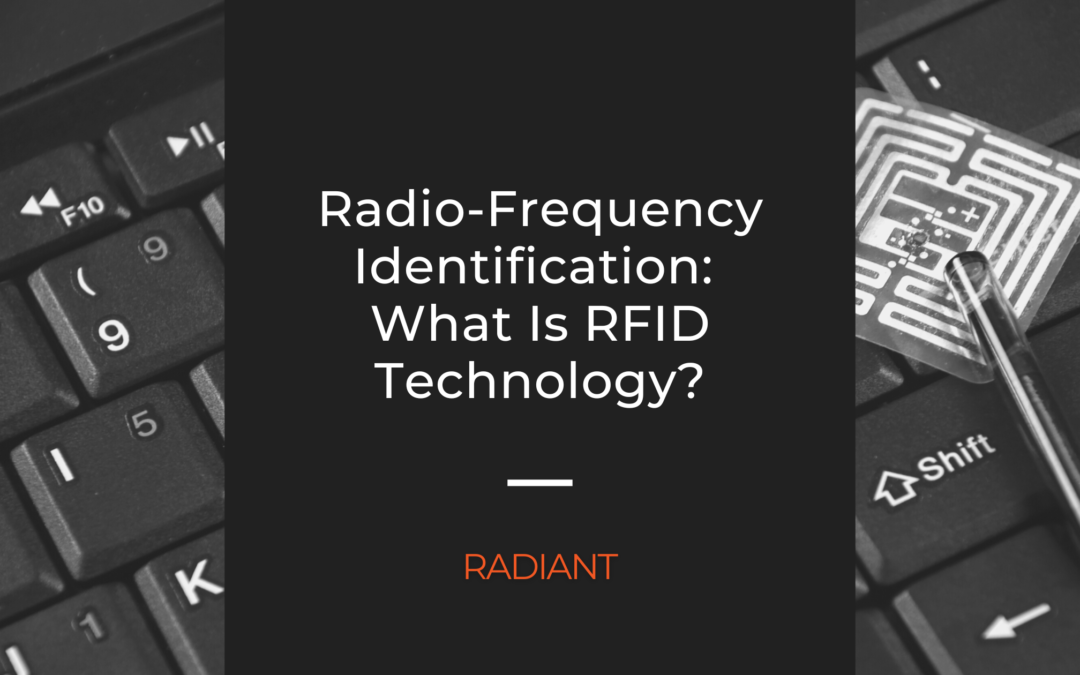 Radio-Frequency Identification: What Is RFID Technology?