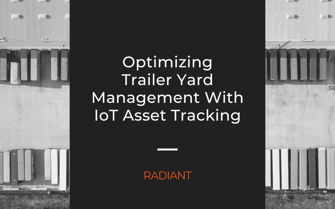 Optimizing Trailer Yard Management With IoT Asset Tracking
