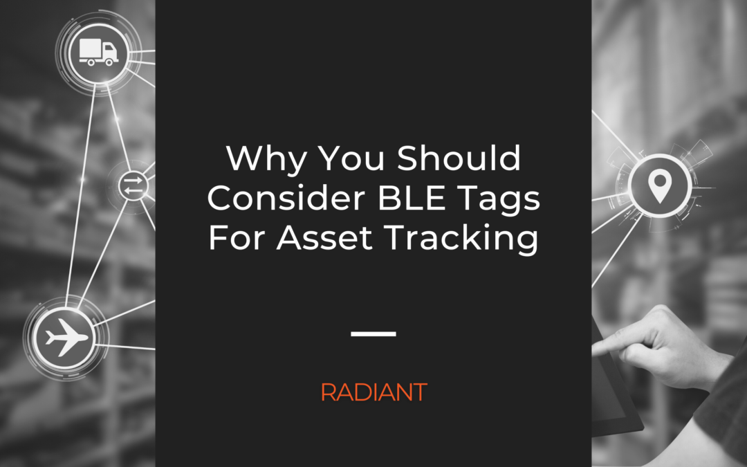 Why You Should Consider BLE Tags For Asset Tracking