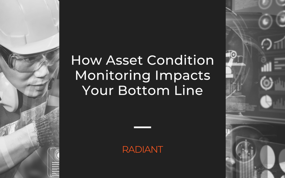How Asset Condition Monitoring Impacts Your Bottom Line