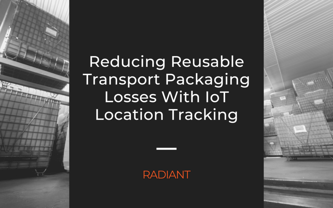 Reducing Reusable Transport Packaging Losses With IoT Location Tracking
