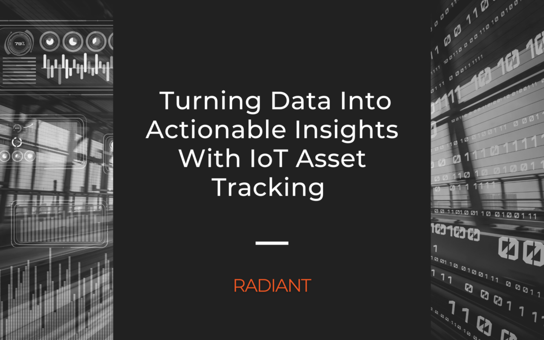 Turning Data Into Actionable Insights With IoT Asset Tracking