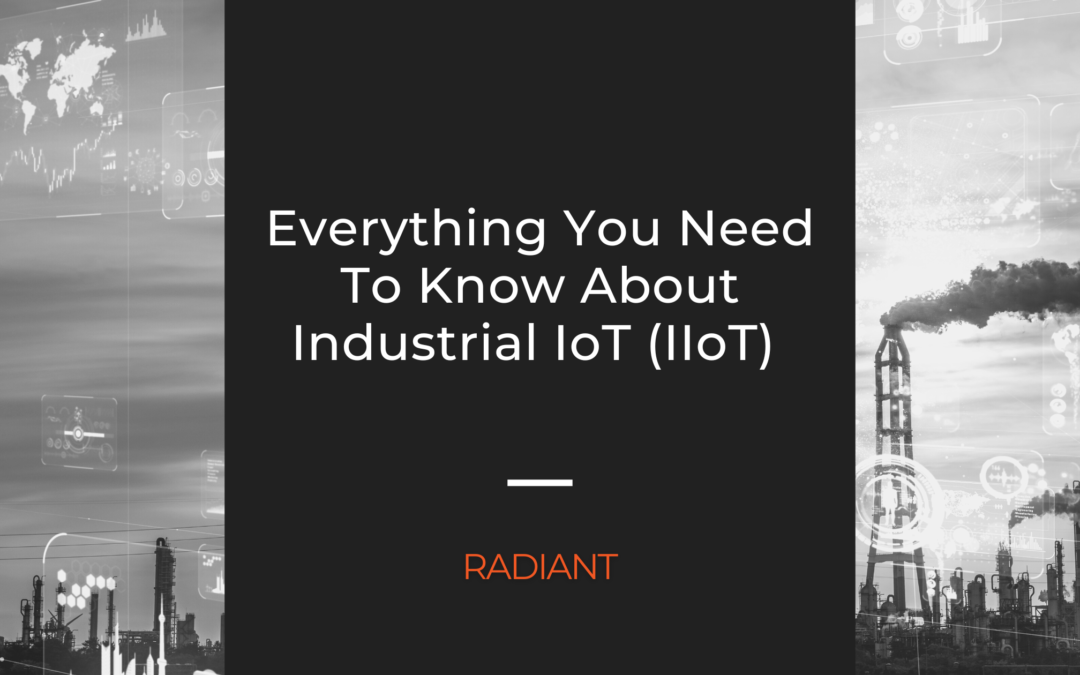 Everything You Need To Know About Industrial IoT (IIoT)
