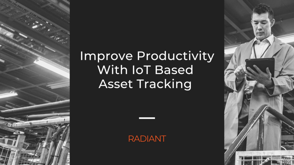 Improve Productivity - IoT Based Asset Tracking | Radiant