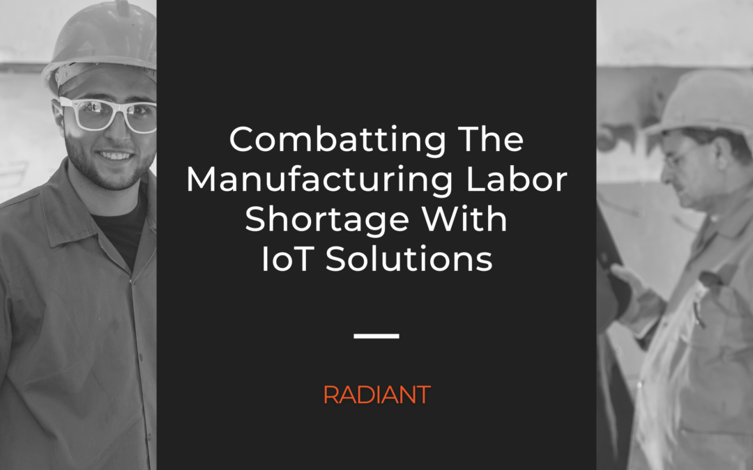 Implementing IoT Solutions To Combat The Manufacturing Labor Shortage