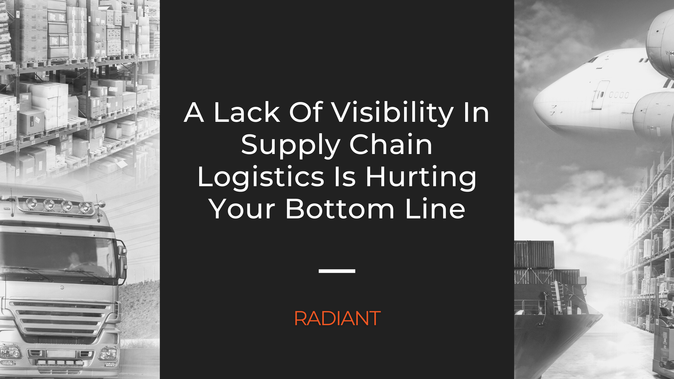 Supply Chain Logistics Lack Of Visibility In Supply Chain Radiant