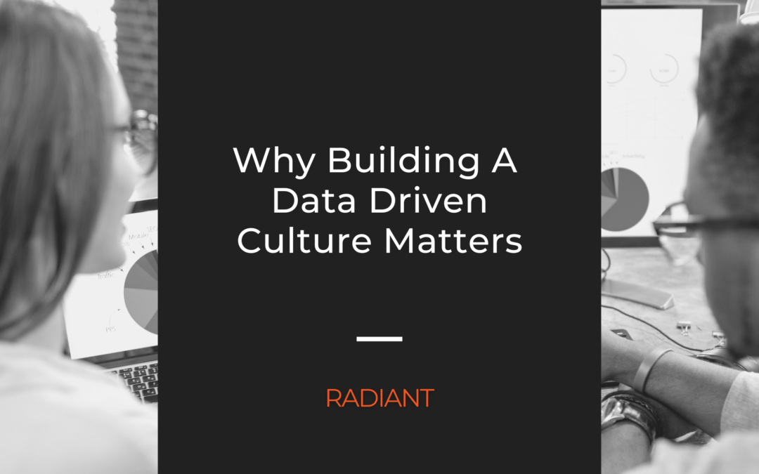 Why Building A Data Driven Culture Matters For Businesses
