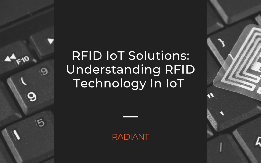 RFID IoT Solutions: Understanding RFID Technology In IoT