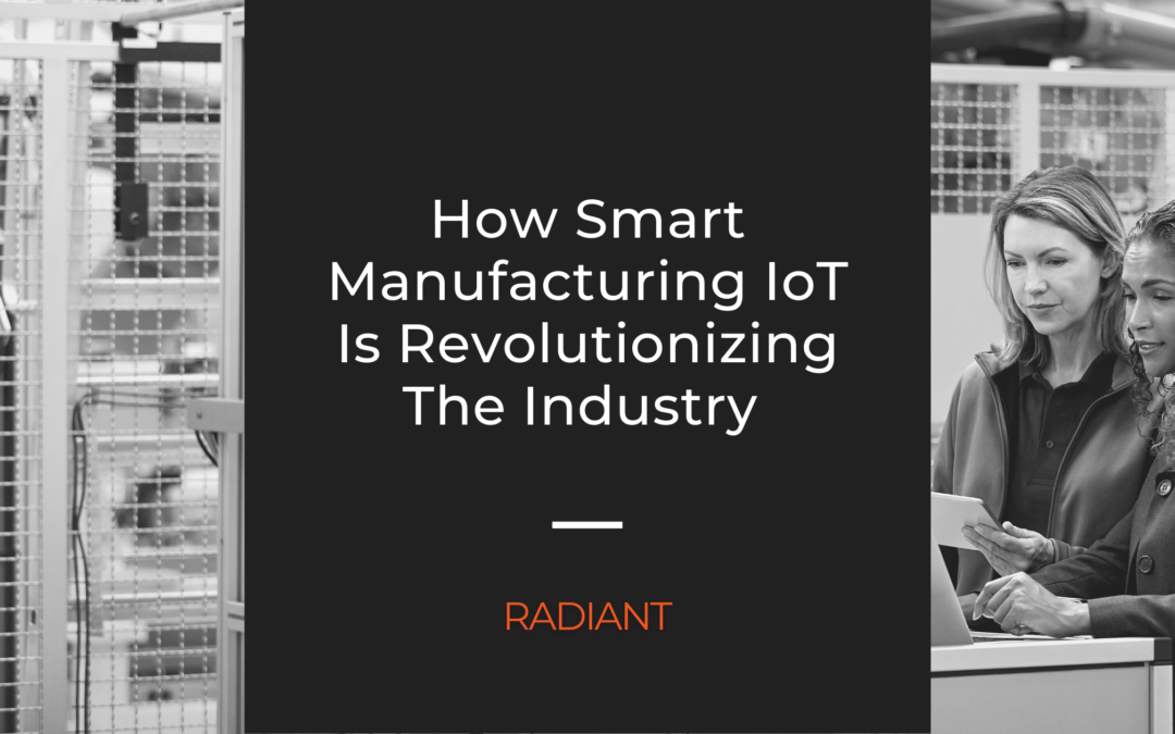 How Smart Manufacturing IoT Is Revolutionizing The Industry