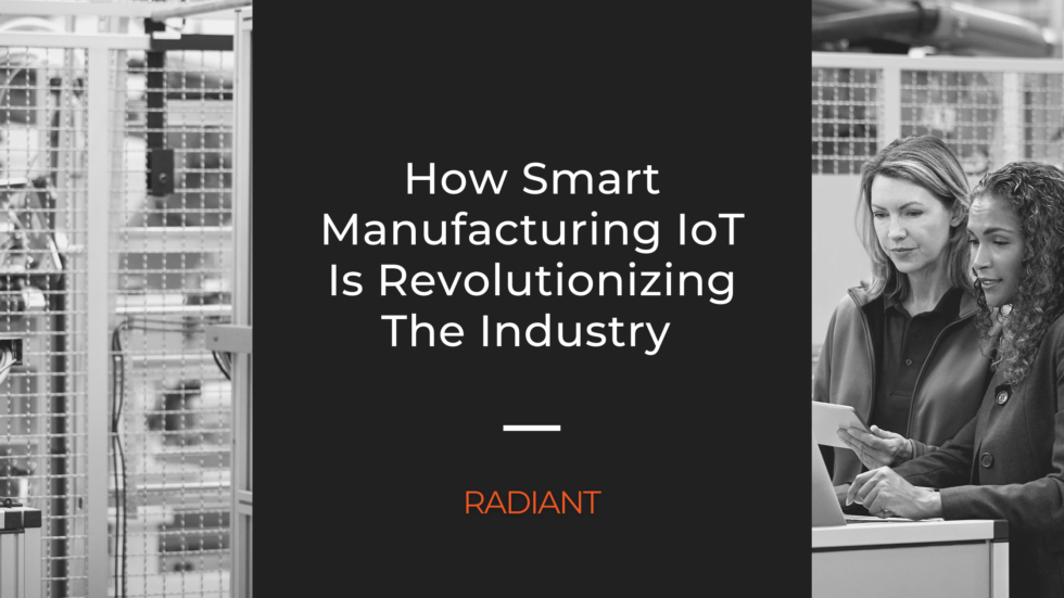 How Smart Manufacturing IoT Is Revolutionizing The Industry | Radiant