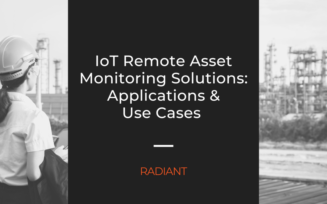 IoT Remote Asset Monitoring Solutions: Applications & Use Cases