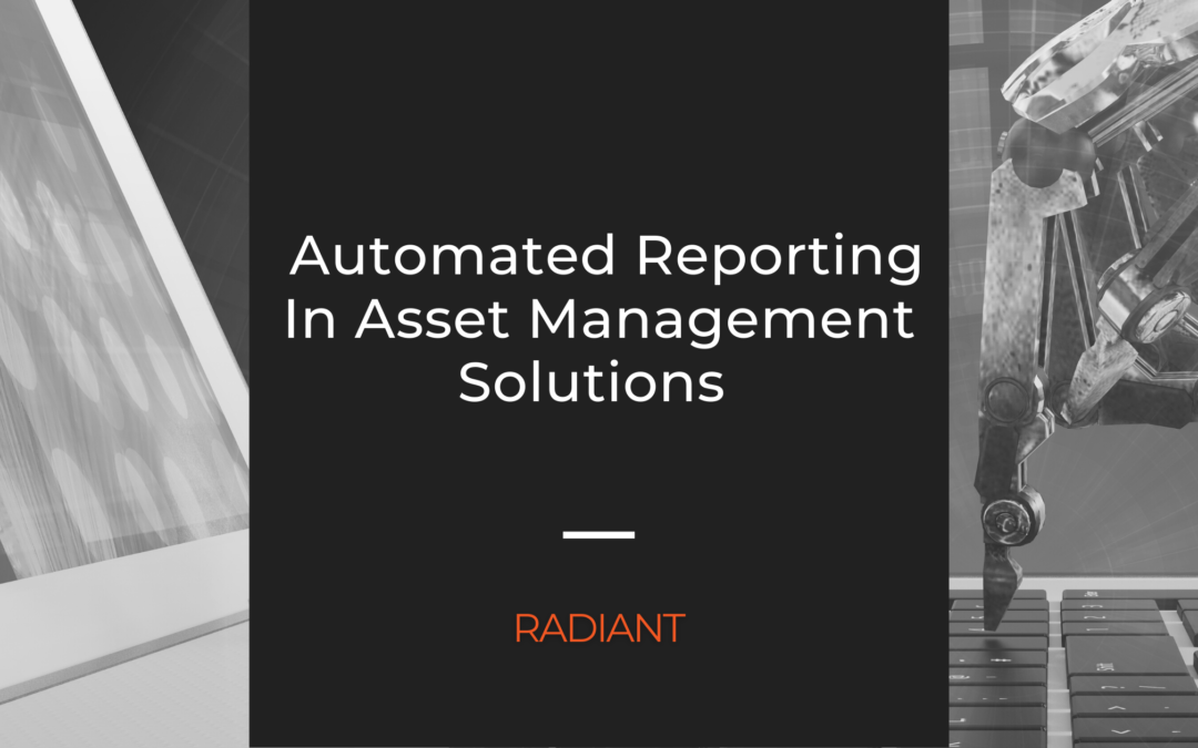 The Benefits Of Automated Reporting In Asset Management Solutions