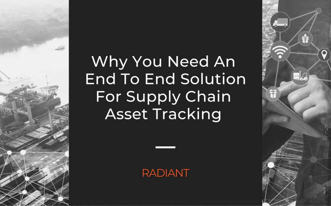 Why You Need An End To End Solution For Supply Chain Asset Tracking