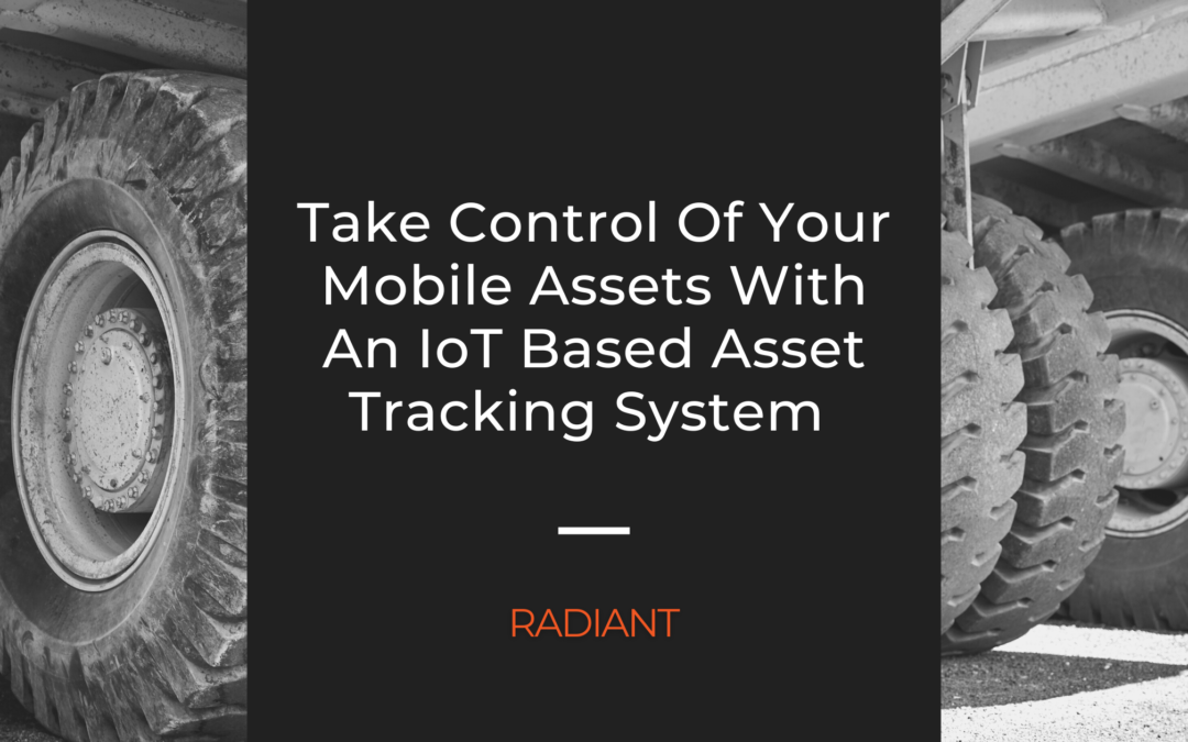 Take Control Of Your Mobile Assets With An IoT Based Asset Tracking System