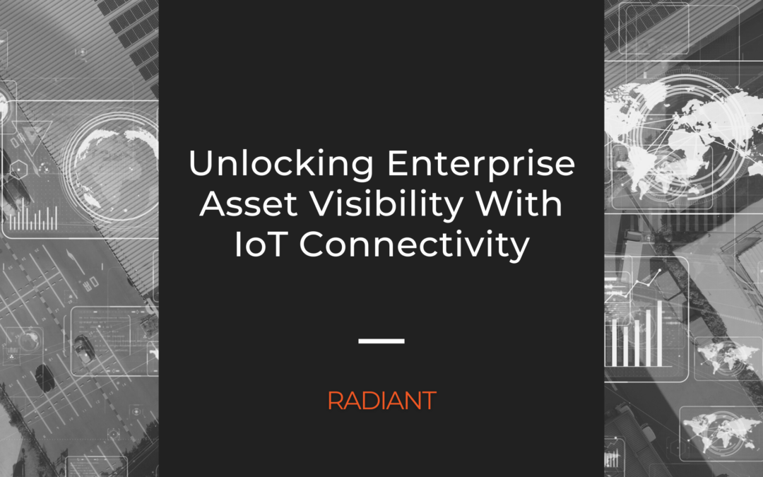 Why IoT Connectivity Is The Key To Unlocking Enterprise Asset Visibility